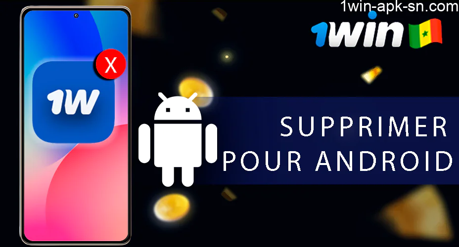 Android supprimer l'application 1win